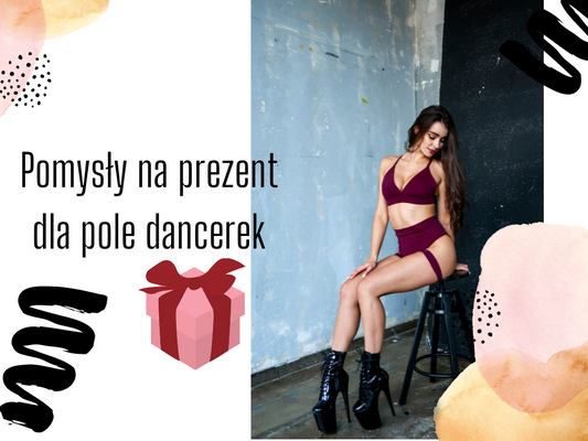 Pomysły na prezent świąteczne dla dziewczyny / koleżanki trenującej pole dance i exotic