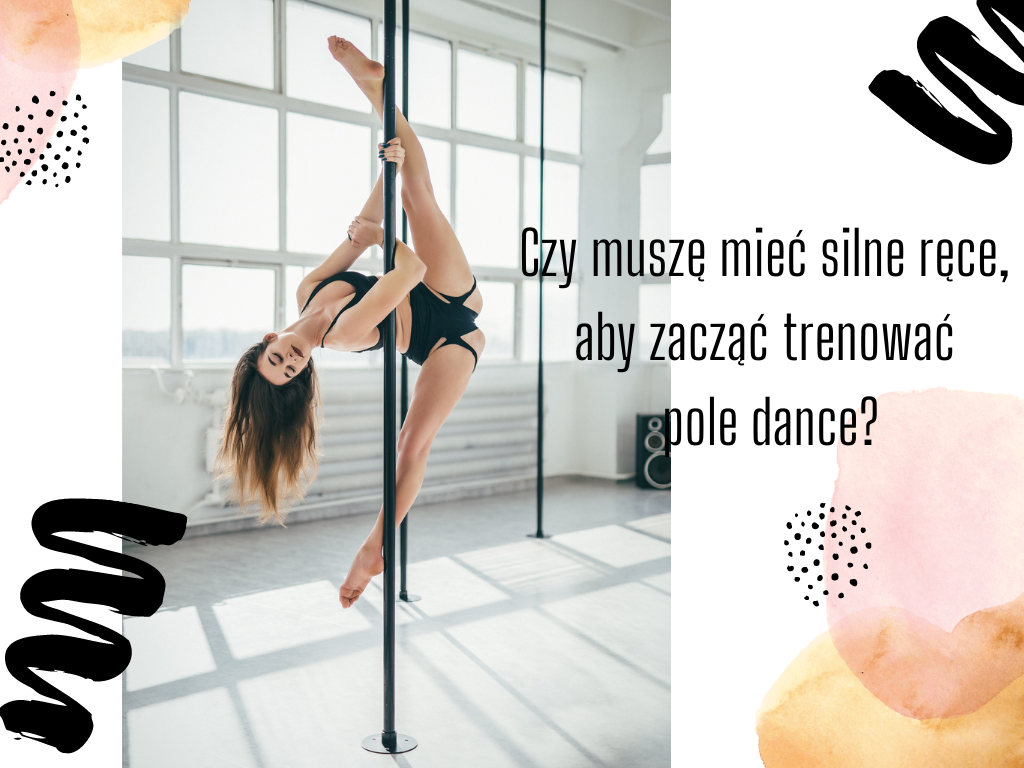 Czy muszę mieć silne ręce, żeby trenować pole dance?
